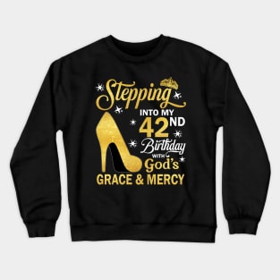 Stepping Into My 42nd Birthday With God's Grace & Mercy Bday Crewneck Sweatshirt